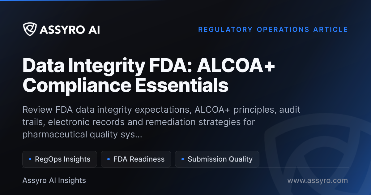 Data Integrity FDA: ALCOA+ Compliance Essentials | Assyro AI