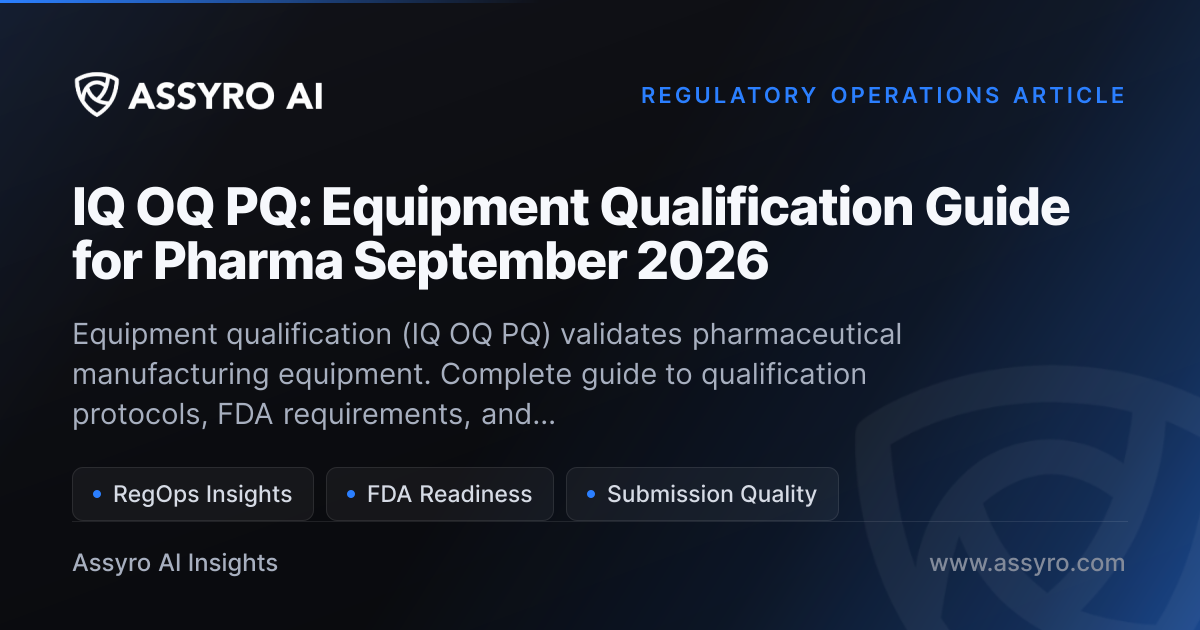 IQ OQ PQ: Equipment Qualification Guide for Pharma May 2026 | Assyro AI