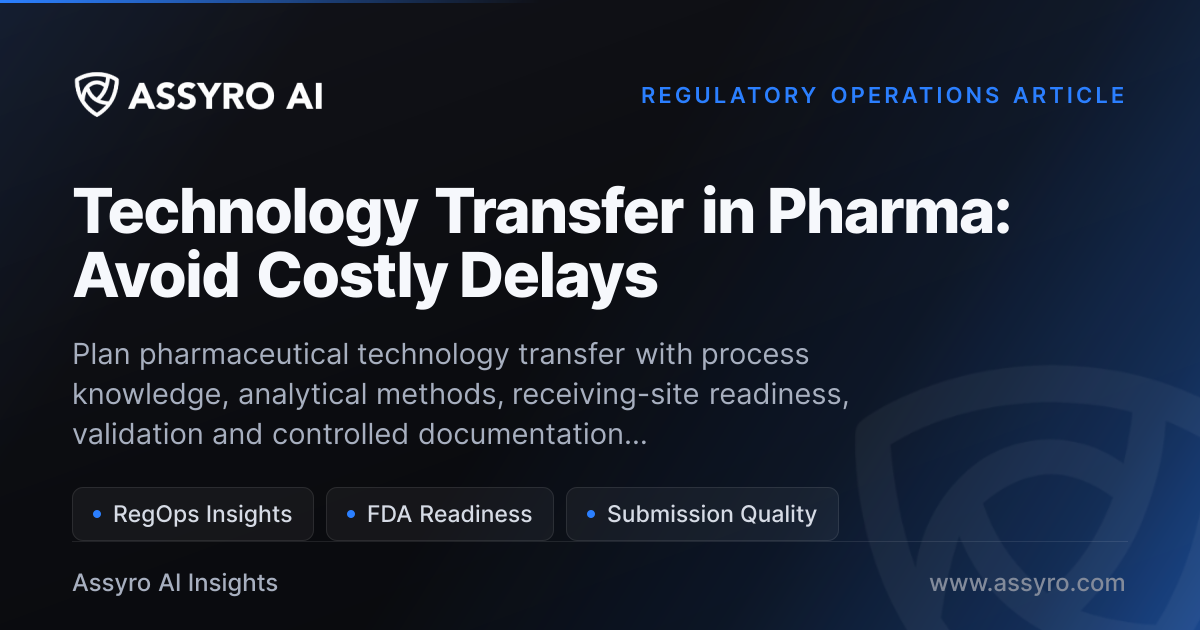 Technology Transfer in Pharma: Avoid Costly Delays | Assyro AI